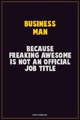 Book cover for Business man, Because Freaking Awesome Is Not An Official Job Title