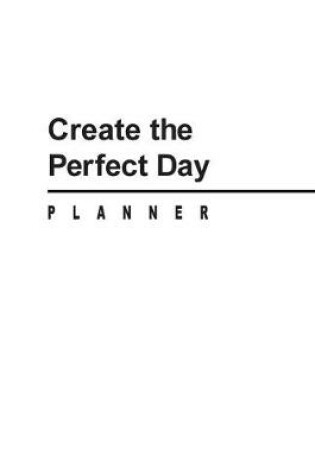 Cover of Create The Perfect Day Planner