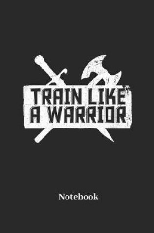 Cover of Train Like a Warrior Notebook