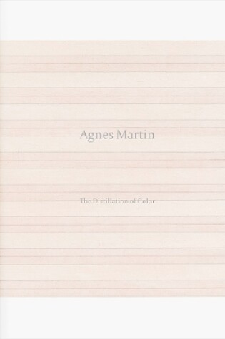 Cover of Agnes Martin: The Distillation of Color