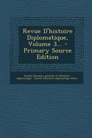 Cover of Revue D'Histoire Diplomatique, Volume 3... - Primary Source Edition