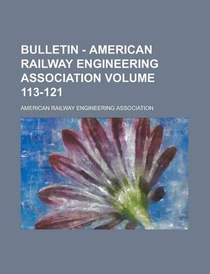 Book cover for Bulletin - American Railway Engineering Association Volume 113-121