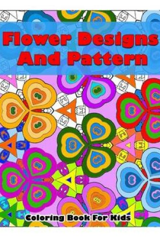 Cover of Flower Designs And Pattern Coloring Book For Kids