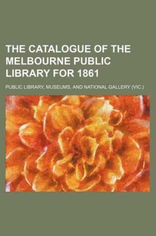 Cover of The Catalogue of the Melbourne Public Library for 1861