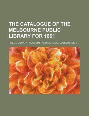 Book cover for The Catalogue of the Melbourne Public Library for 1861