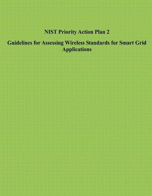 Book cover for NIST Priority Action Plan 2 Guidelines for Assessing Wireless Standards for Smart Grid Applications