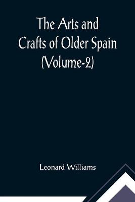 Book cover for The Arts and Crafts of Older Spain (Volume-2)