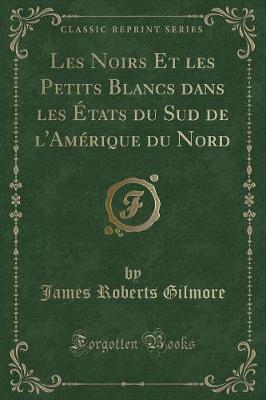 Book cover for Les Noirs Et Les Petits Blancs Dans Les États Du Sud de l'Amérique Du Nord (Classic Reprint)