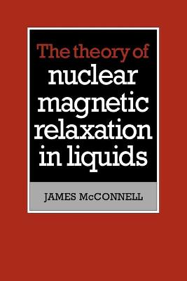 Book cover for The Theory of Nuclear Magnetic Relaxation in Liquids