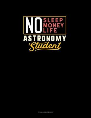 Cover of No Sleep. No Money. No Life. Astronomy Student