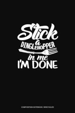 Cover of Stick A Dinglehopper In Me I'm Done