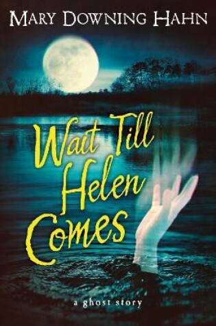 Cover of Wait Till Helen Comes: a Ghost Story