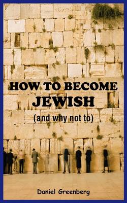 Book cover for How to Become Jewish (and Why Not To)