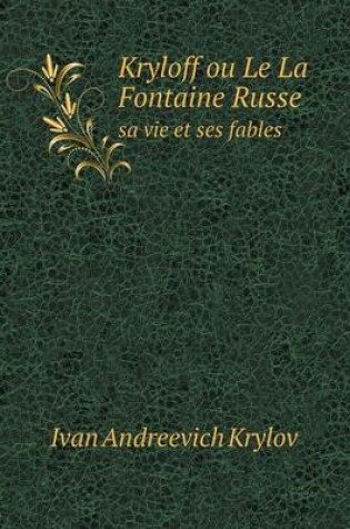 Cover of Kryloff ou Le La Fontaine Russe sa vie et ses fables