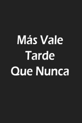 Cover of Más Vale Tarde Que Nunca