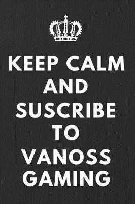 Book cover for Keep Calm And Suscribe To VanossGaming