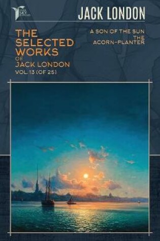 Cover of The Selected Works of Jack London, Vol. 13 (of 25)
