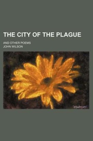 Cover of The City of the Plague; And Other Poems