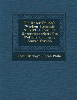 Book cover for Die Unter Philon's Werken Stehende Schrift, Ueber Die Unzerstorbarkeit Des Weltalls