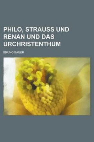 Cover of Philo, Strauss Und Renan Und Das Urchristenthum