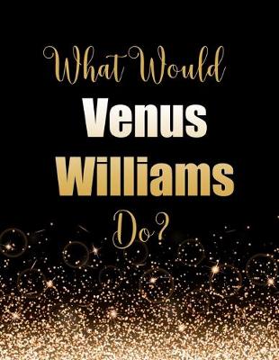 Book cover for What Would Venus Williams Do?