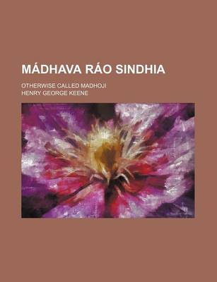 Book cover for Madhava Rao Sindhia; Otherwise Called Madhoji