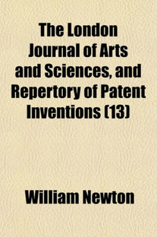 Cover of The London Journal of Arts and Sciences, and Repertory of Patent Inventions Volume 13