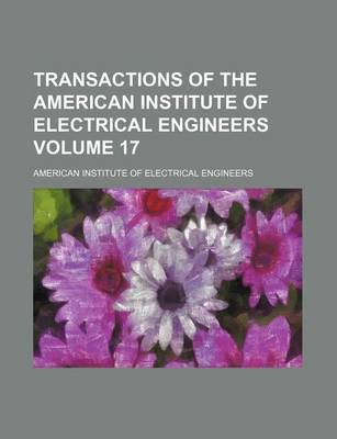 Book cover for Transactions of the American Institute of Electrical Engineers Volume 17