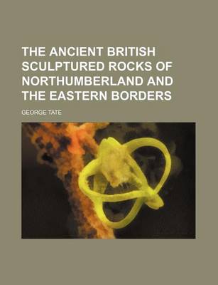 Book cover for The Ancient British Sculptured Rocks of Northumberland and the Eastern Borders