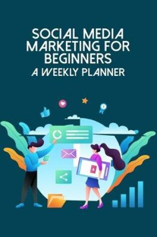 Cover of Social Media Marketing For Beginners A Weekly Planner