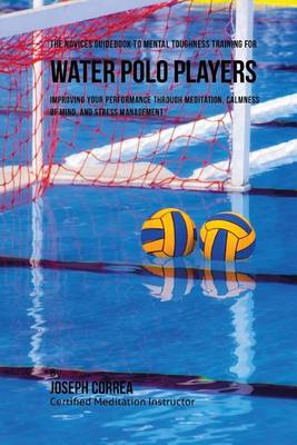 Book cover for The Novices Guidebook To Mental Toughness For Water Polo Players