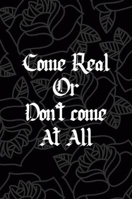 Book cover for Come Real Or Don't come At All