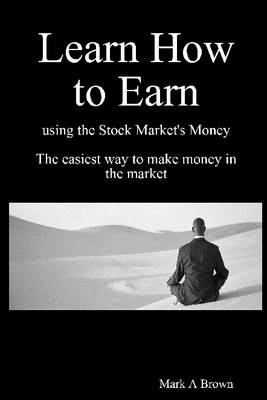 Book cover for Learn How to Earn Using the Stock Market's Money