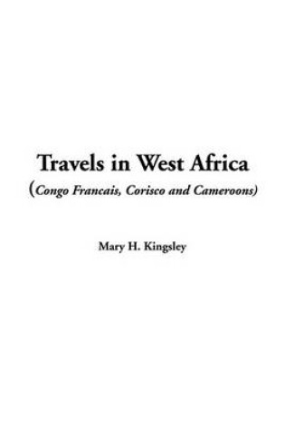 Cover of Travels in West Africa (Congo Francais, Corisco and Cameroons)