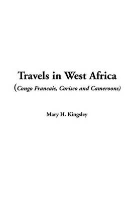 Book cover for Travels in West Africa (Congo Francais, Corisco and Cameroons)