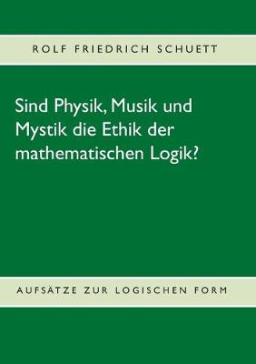 Cover of Sind Physik, Musik und Mystik die Ethik der mathematischen Logik?