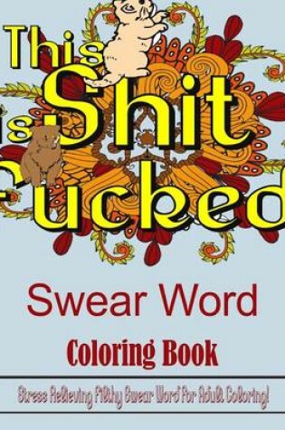 Cover of Sweary Word (This Shit Is Fucked)