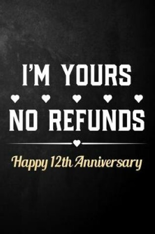 Cover of I'm Yours No Refunds Happy 12th Anniversary