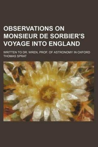 Cover of Observations on Monsieur de Sorbier's Voyage Into England; Written to Dr. Wren, Prof. of Astronomy in Oxford