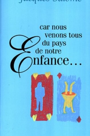 Cover of Car Nous Venons Tous Du Pays de Notre Enfance