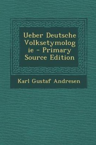 Cover of Ueber Deutsche Volksetymologie - Primary Source Edition