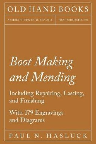 Cover of Boot Making and Mending - Including Repairing, Lasting, And Finishing