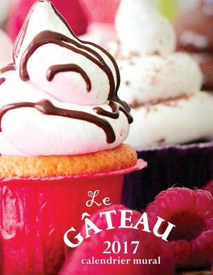 Book cover for Le Gateau 2017 Calendrier Mural (Edition France)