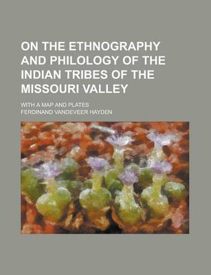 Book cover for On the Ethnography and Philology of the Indian Tribes of the Missouri Valley; With a Map and Plates