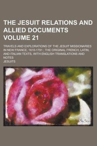 Cover of The Jesuit Relations and Allied Documents (Volume 21); Travels and Explorations of the Jesuit Missionaries in New France, 1610-1791; The