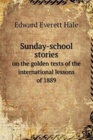 Cover of Sunday-school stories on the golden texts of the international lessons of 1889