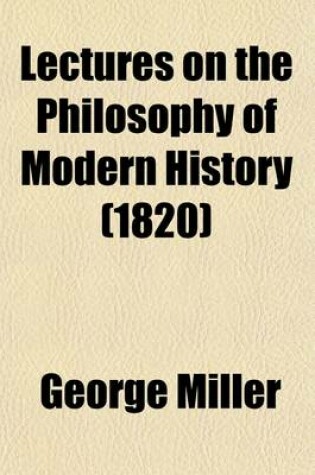 Cover of Lectures on the Philosophy of Modern History (Volume 3); Delivered in the University of Dublin