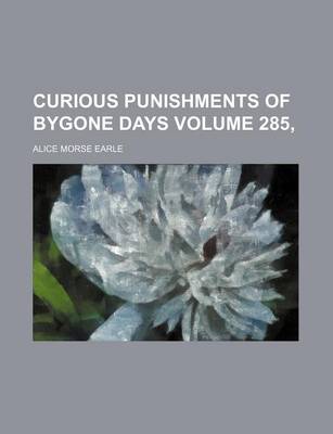 Book cover for Curious Punishments of Bygone Days Volume 285,