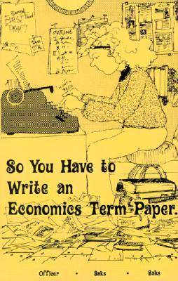 Book cover for So You Have to Write an Economics Term Paper...