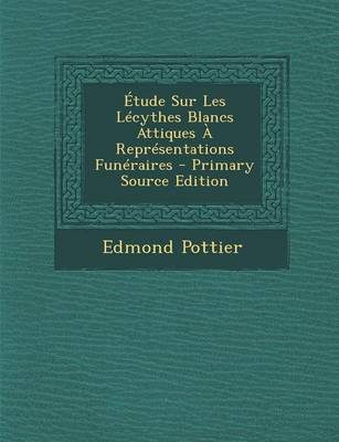 Book cover for Etude Sur Les Lecythes Blancs Attiques a Representations Funeraires - Primary Source Edition